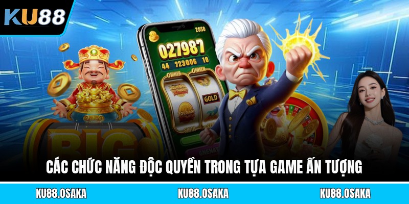 Các chức năng độc quyền trong tựa game ấn tượng