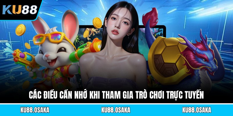 Các điều cần nhớ khi tham gia trò chơi trực tuyến