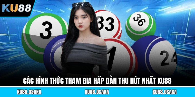 Các hình thức tham gia hấp dẫn thu hút nhất KU88
