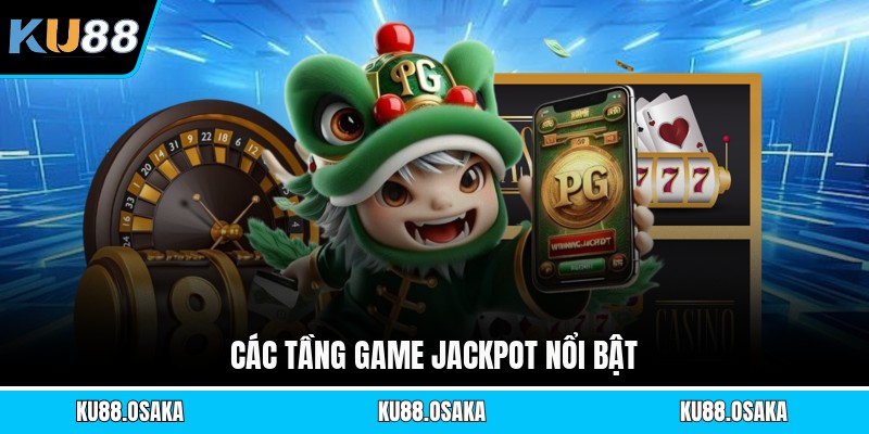 Các tầng game jackpot nổi bật