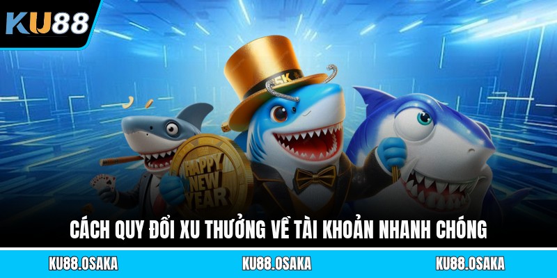 Cách quy đổi xu thưởng về tài khoản nhanh chóng