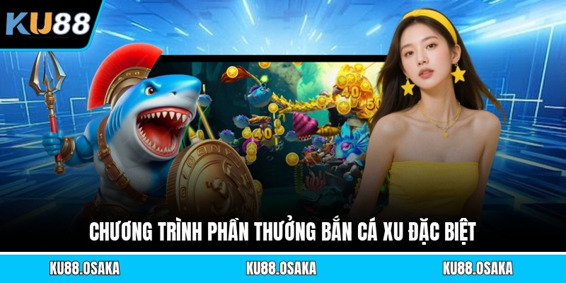 Chương trình phần thưởng bắn cá xu đặc biệt