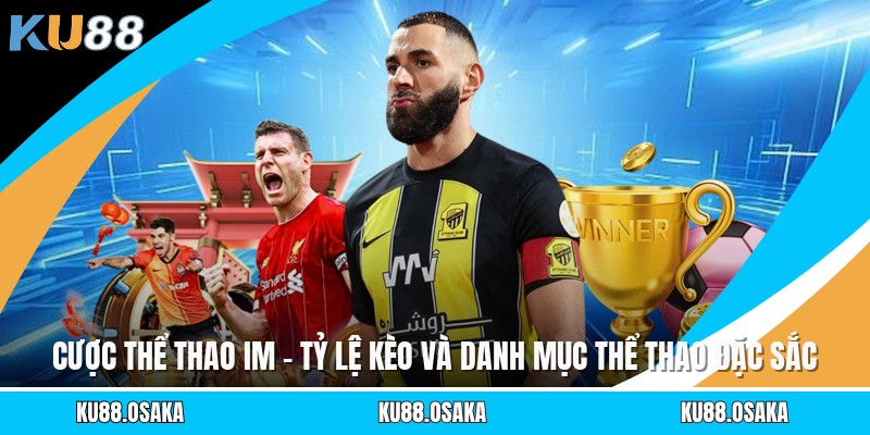 Cược Thể Thao Im - Tỷ Lệ Kèo Và Danh Mục Thể Thao Đặc Sắc
