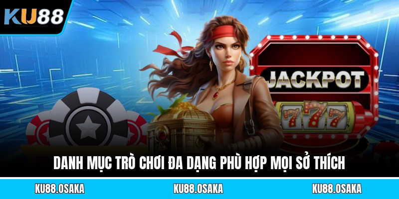 Danh mục trò chơi đa dạng phù hợp mọi sở thích