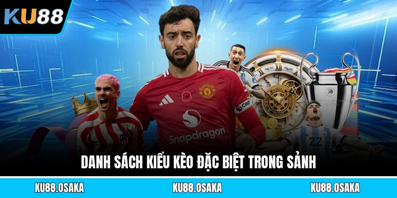 Danh sách kiểu kèo đặc biệt trong sảnh