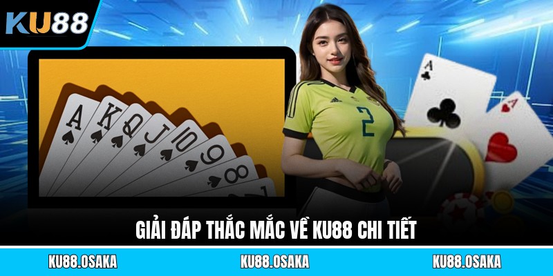 Giải đáp thắc mắc về KU88 chi tiết