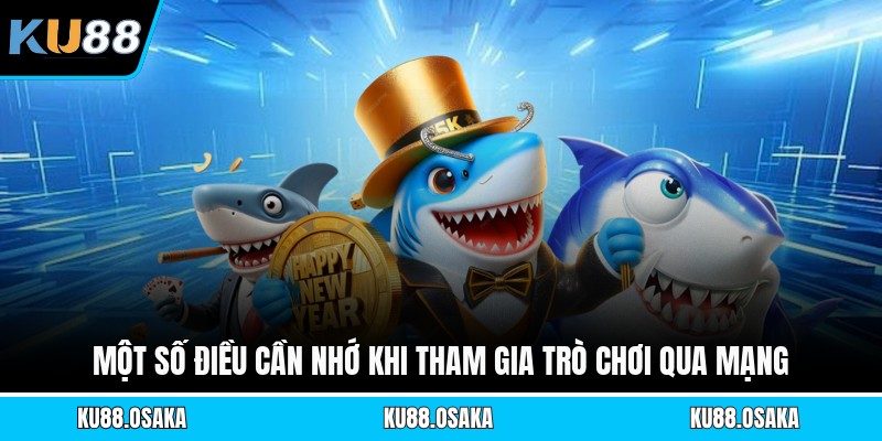Một số điều cần nhớ khi tham gia trò chơi qua mạng