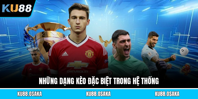 Những dạng kèo đặc biệt trong hệ thống