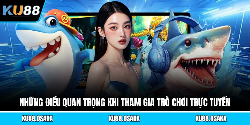 Những điều quan trọng khi tham gia trò chơi trực tuyến