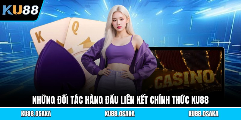 Những đối tác hàng đầu liên kết chính thức KU88