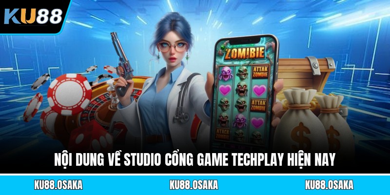 Nội dung về studio cổng Game Techplay hiện nay