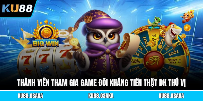 Thành viên tham gia game đối kháng tiền thật Dk thú vị